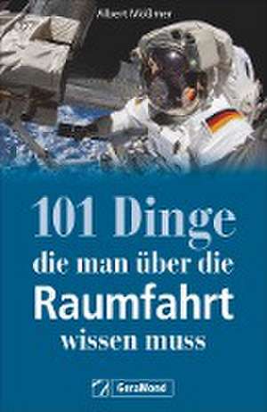 101 Dinge, die man über die Raumfahrt wissen muss de Albert Mößmer