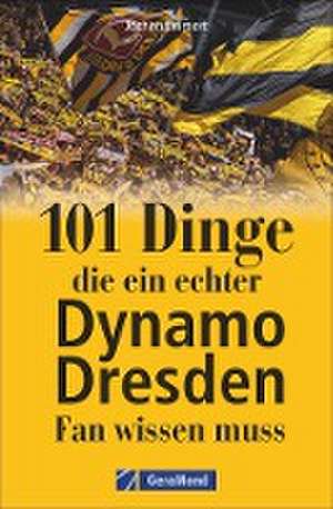 101 Dinge, die ein echter Dynamo Dresden-Fan wissen muss de Jochen Leimert