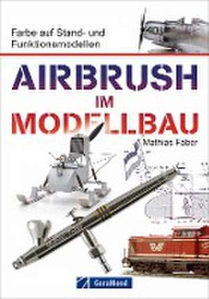 Airbrush im Modellbau de Mathias Faber