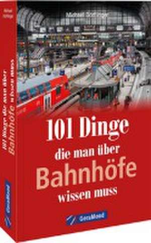 101 Dinge, die man über Bahnhöfe wissen muss de Michael Dörflinger