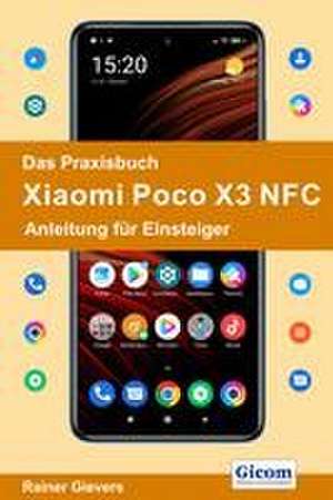 Das Praxisbuch Xiaomi Poco X3 NFC - Anleitung für Einsteiger de Rainer Gievers