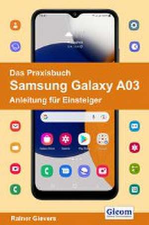 Das Praxisbuch Samsung Galaxy A03 - Anleitung für Einsteiger de Rainer Gievers