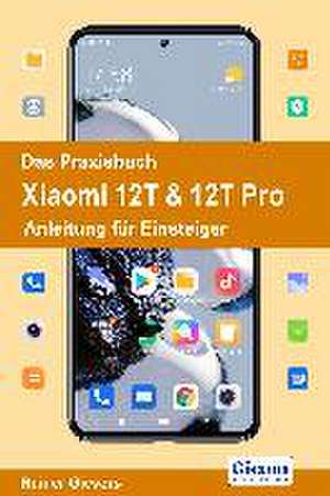 Das Praxisbuch Xiaomi 12T & 12T Pro - Anleitung für Einsteiger de Rainer Gievers