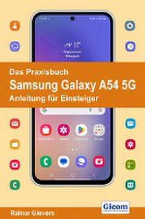 Das Praxisbuch Samsung Galaxy A54 5G - Anleitung für Einsteiger de Rainer Gievers