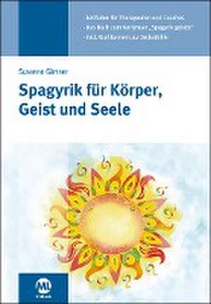 Spagyrik für Körper, Geist und Seele (Phönix) de Susanne Gärtner