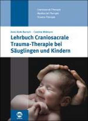 Lehrbuch Craniosacrale Trauma-Therapie bei Säuglingen und Kindern de Caroline Widmann