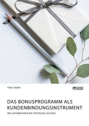 Das Bonusprogramm als Kundenbindungsinstrument de Timo Sieber