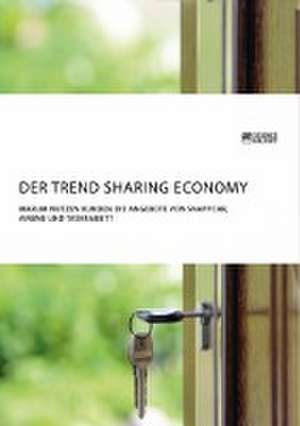 Der Trend Sharing Economy. Warum nutzen Kunden die Angebote von SnappCar, Airbnb und TaskRabbit? de Anonym