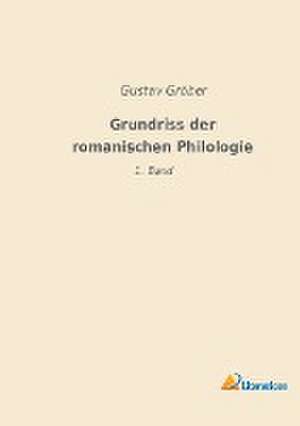 Grundriss der romanischen Philologie de Gustav Gröber