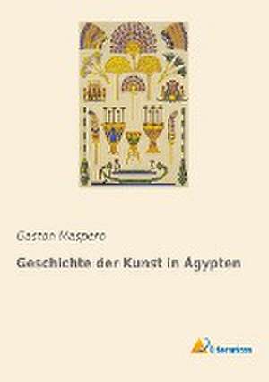 Geschichte der Kunst in Ägypten de Gaston Maspero