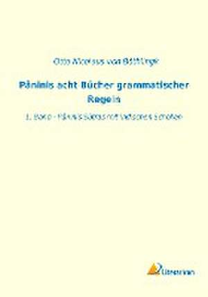 Pâninis acht Bücher grammatischer Regeln de Otto Nicolaus von Böthlingk