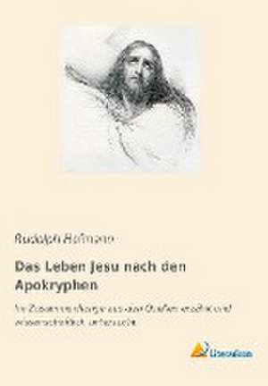 Das Leben Jesu nach den Apokryphen de Rudolph Hofmann