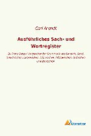 Ausführliches Sach- und Wortregister de Carl Arendt