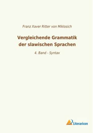 Vergleichende Grammatik der slawischen Sprachen de Franz Xaver Ritter von Miklosich