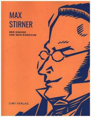 Max Stirner: Der Einzige und sein Eigentum. Vollständige Neuausgabe. de Max Stirner