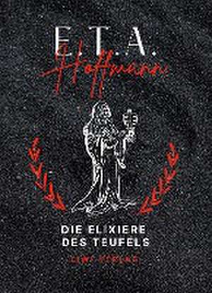 E.T.A. Hoffmann: Die Elixiere des Teufels. Vollständige Neuausgabe de E. T. A. Hoffmann