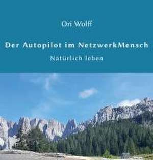 Der Autopilot im Netzwerk Mensch de Ori Wolff