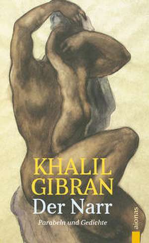 Der Narr. Khalil Gibran. Gleichnisse, Parabeln und Gedichte de Kahlil Gibran