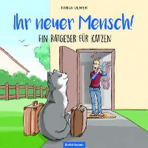 Ihr neuer Mensch! Ein Ratgeber für Katzen de Tanja Ulmer