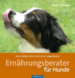 Ernährungsratgeber für Hunde de Mirjam Viehweger