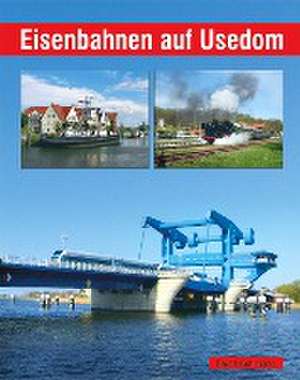 Eisenbahnen auf Usedom de Bernd Kuhlmann