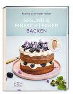 Gesund und einfach lecker backen de Andrea Schirmaier-Huber