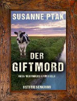 Der Giftmord. Ostfriesenkrimi de Susanne Ptak