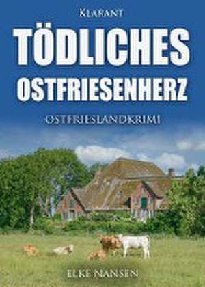 Tödliches Ostfriesenherz. Ostfrieslandkrimi de Elke Nansen