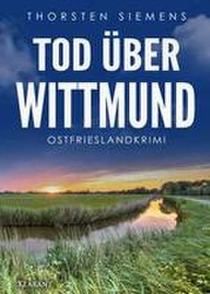 Tod über Wittmund. Ostfrieslandkrimi de Thorsten Siemens