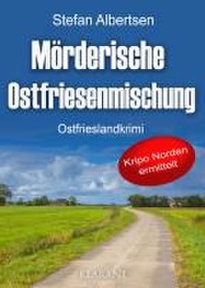 Mörderische Ostfriesenmischung. Ostfrieslandkrimi de Stefan Albertsen