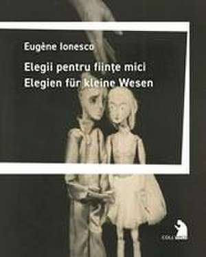 Elegii pentru fiinte mici - Elegien für kleine Wesen de Eugène Ionesco