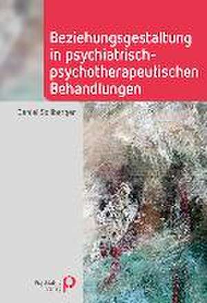 Beziehungsgestaltung in psychiatrisch-psychotherapeutischen Behandlungen de Daniel Sollberger