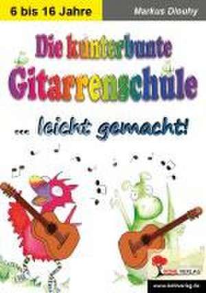 Die kunterbunte Gitarrenschule ... leicht gemacht! de Markus Dlouhy