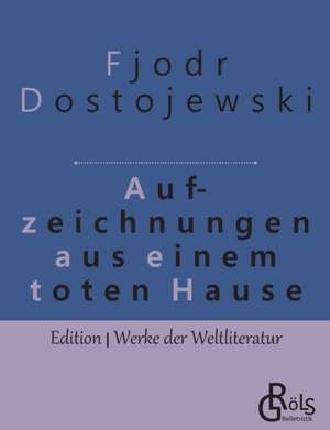 Aufzeichnungen aus einem toten Haus de Fjodor Dostojewski