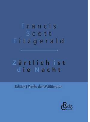 Zärtlich ist die Nacht de Francis Scott Fitzgerald