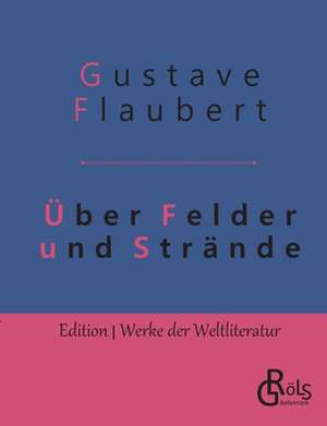 Über Felder und Strände de Gustave Flaubert