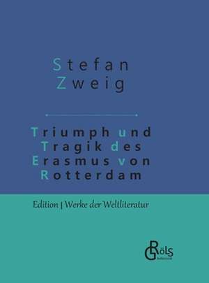 Triumph und Tragik des Erasmus von Rotterdam de Stefan Zweig