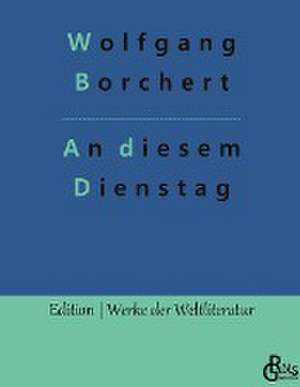 An diesem Dienstag de Wolfgang Borchert