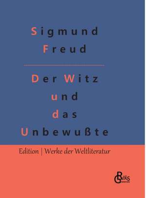 Der Witz und seine Beziehung zum Unbewußten de Sigmund Freud