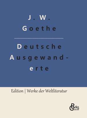 Unterhaltungen deutscher Ausgewanderten de Johann Wolfgang von Goethe