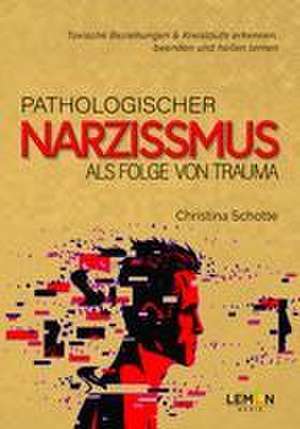 Pathologischer Narzissmus als Folge von Trauma de Christina Schotte