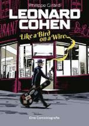 Leonard Cohen - Like a Bird on a Wire de Philippe Girard