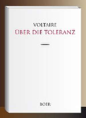 Über die Toleranz de François-Marie Arouet Voltaire