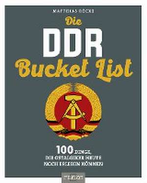 Die DDR Bucket List de Matthias Röcke