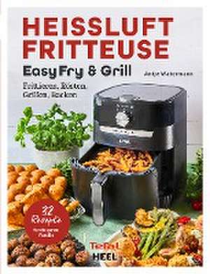 Tefal: Heißluftfritteuse Easy Fry & Grill Kochbuch und Rezeptbuch de Antje Watermann