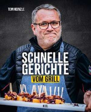 Schnelle Gerichte vom Grill de Tom Heinzle