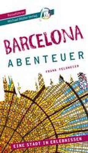 Barcelona - Abenteuer Reiseführer Michael Müller Verlag de Frank Feldmeier