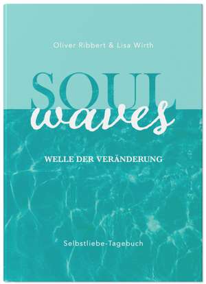 SOUL WAVES - das Selbstliebe-Tagebuch | Selbstliebe lernen, Blockierungen auflösen | Übungsbuch für 12 Wochen | Ritual für morgens und abends mit 12 Wochenaufgaben de Lisa Wirth