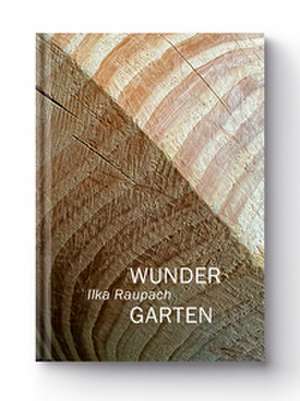 Wundergarten de Ilka Raupach