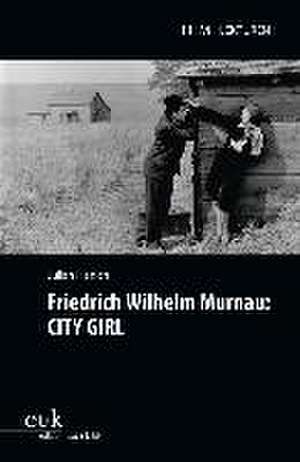 Friedrich Wilhelm Murnau: CITY GIRL de Julian Hanich